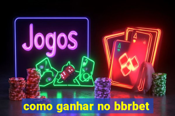 como ganhar no bbrbet